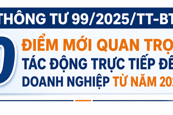 Thông tư 99/2025/TT-BTC: 10 điểm mới quan trọng tác động trực tiếp đến doanh nghiệp từ năm 2026